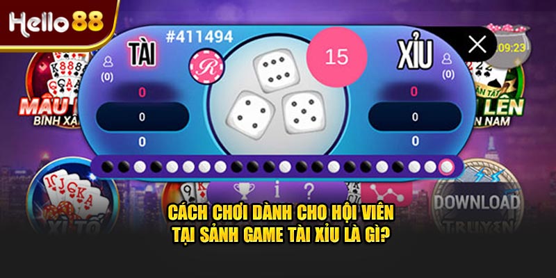 Cách chơi dành cho hội viên tại sảnh game tài xỉu là gì?