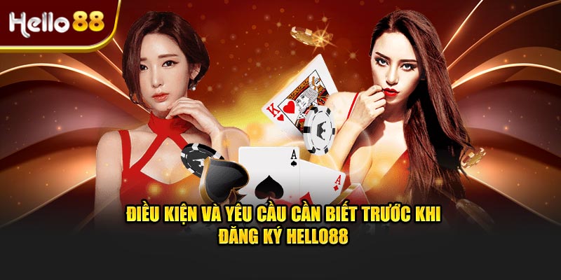 Điều kiện và yêu cầu cần biết trước khi đăng ký Hello88