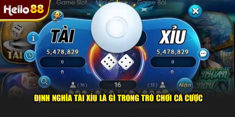 Định nghĩa tài xỉu là gì trong trò chơi cá cược