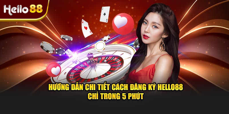 Hướng dẫn chi tiết cách đăng ký Hello88 chỉ trong 5 phút