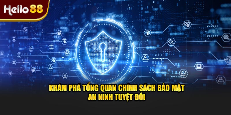 Khám phá tổng quan chính sách bảo mật an ninh tuyệt đối