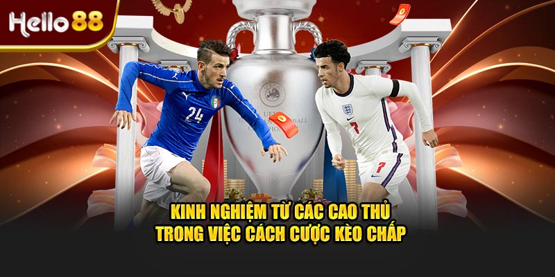 Kinh nghiệm từ các cao thủ trong việc cách cược kèo chấp