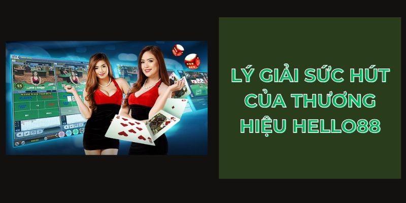 Lý giải sức hút của thương hiệu HELLO88