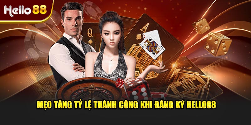 Mẹo tăng tỷ lệ thành công khi đăng ký Hello88