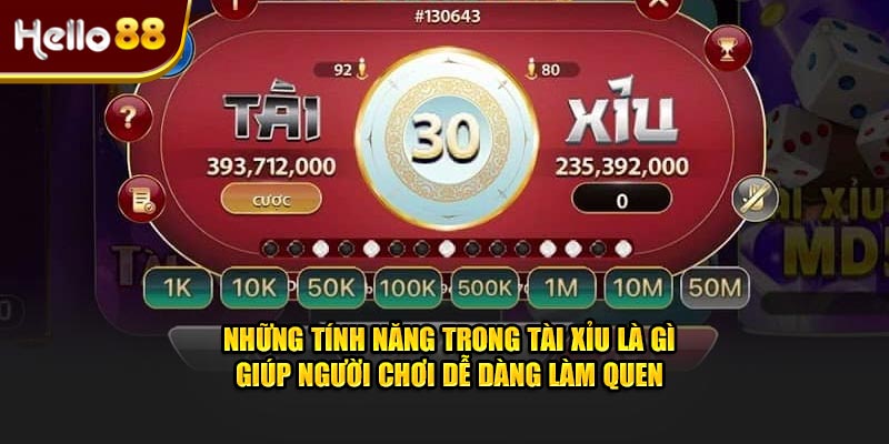 Những tính năng trong tài xỉu là gì giúp người chơi dễ dàng làm quen