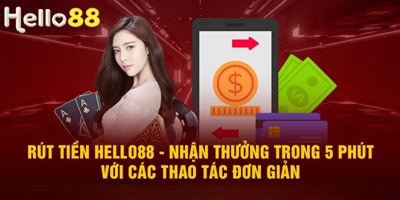 Kinh nghiệm từ chuyên gia giúp rút tiền Hello88 nhanh chóng