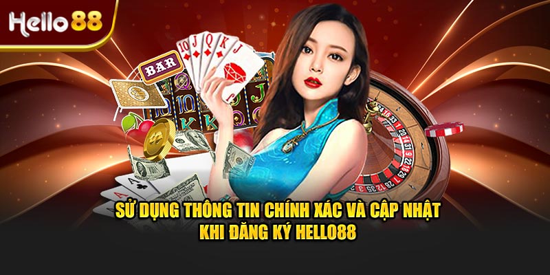 Sử dụng thông tin chính xác và cập nhật khi đăng ký Hello88